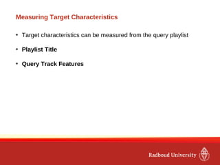 Prefiltering approaches
• Title-based: remove playlists whose titles do not match query
playlist
• Feature-based: prune gr...
