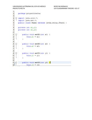 UNIVERSIDAD AUTÓNOMA DEL ESTA DE MÉXICO REDES NEURONALES 
PROYECTO RECTA LEVI GUADARRAMA TERCERO ICO-17 
 
