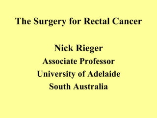 The Surgery for Rectal Cancer ,[object Object],[object Object],[object Object],[object Object]