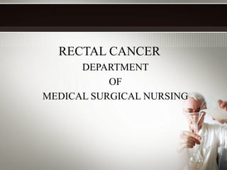 RECTAL CANCER
DEPARTMENT
OF
MEDICAL SURGICAL NURSING
 