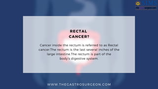RECTAL
CANCER?
Cancer inside the rectum is referred to as Rectal
cancer.The rectum is the last several inches of the
large...