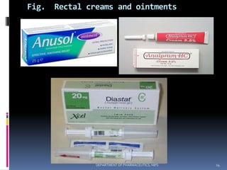 Fig. Rectal creams and ointments
14DEPARTMENT OF PHARMACEUTICS, NIPS
 