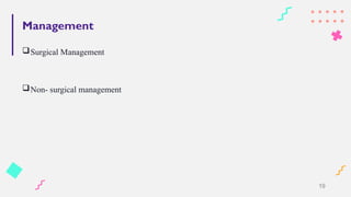 Management
Surgical Management
Non- surgical management
19
 