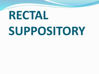 RECTAL
SUPPOSITORY
 