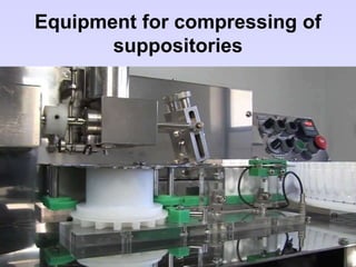 Equipment for compressing of
suppositories
 
