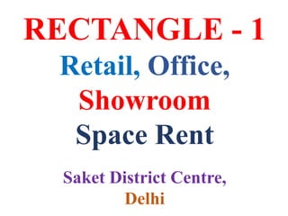 RECTANGLE - 1
Retail, Office,
Showroom
Space Rent
Saket District Centre,
Delhi
 