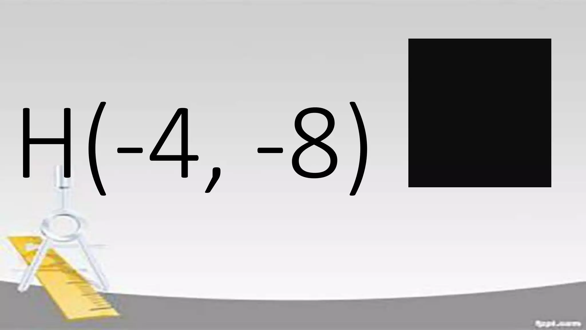 H(-4, -8)
 