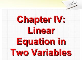 Chapter IV:
Linear
Equation in
Two Variables

 