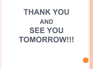 THANK YOU
AND
SEE YOU
TOMORROW!!!
 