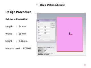 Design Procedure
• Step 1-Define Substrate
Substrate Properties:
Length : 34 mm
Width : 28 mm
height : 0.76mm
Material used : RT6002
10
 