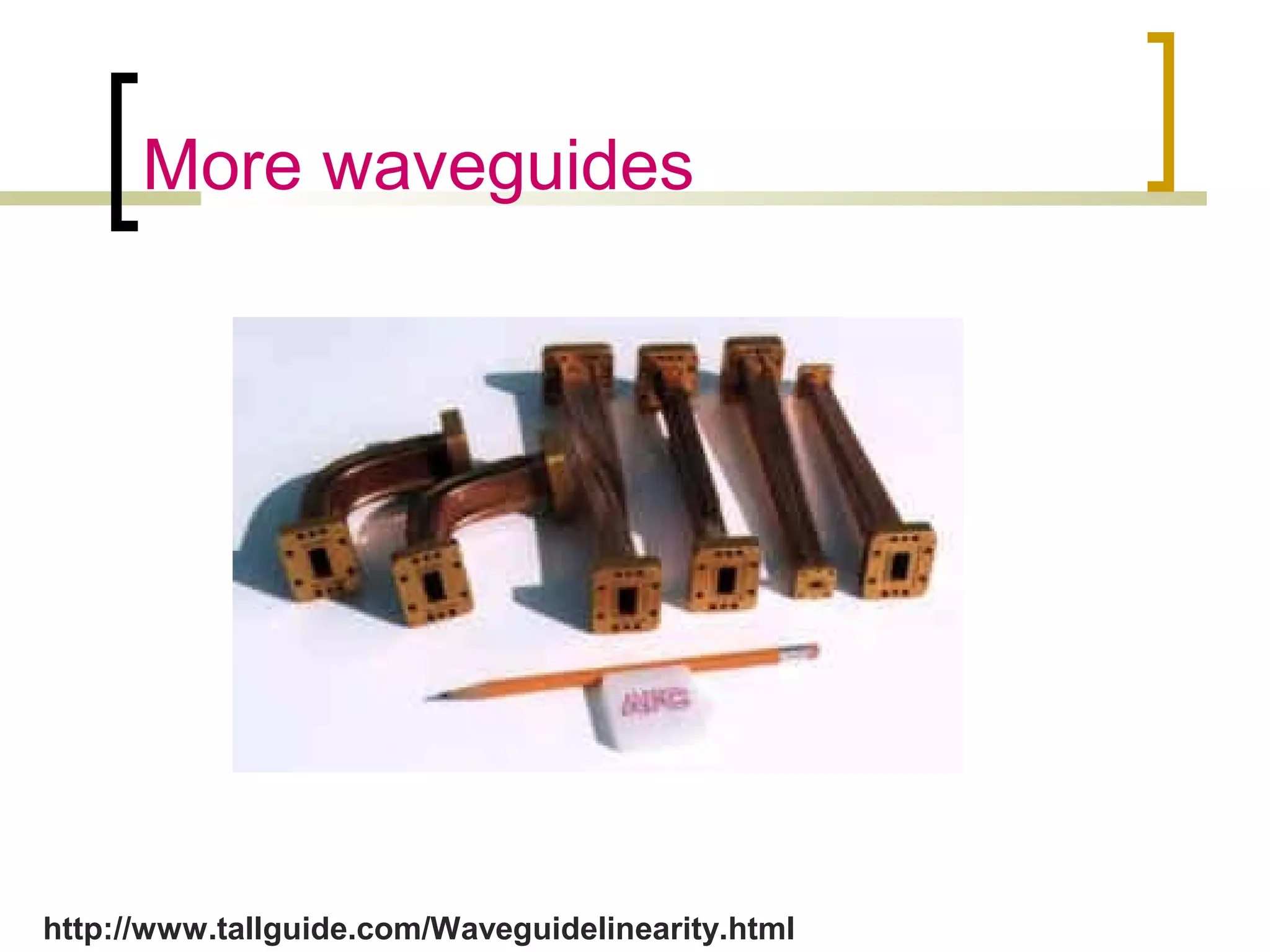 More waveguides
http://www.tallguide.com/Waveguidelinearity.html
 