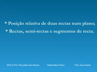 [object Object],[object Object],ES/2,3 Prof. Reynaldo dos Santos    Matemática 5ºano  Prof. Ana Duarte 
