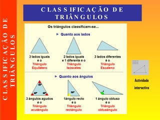 CLASSIFICAÇÃO DE TRIÂNGULOS CLASSIFICAÇÃO DE TRIÂNGULOS Actividade interactiva 