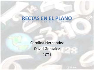 Carolina Hernandez
  David Gonzalez
       1CT1
 