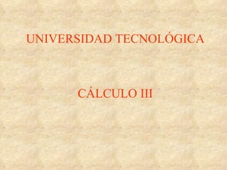 UNIVERSIDAD TECNOLÓGICA CÁLCULO III 