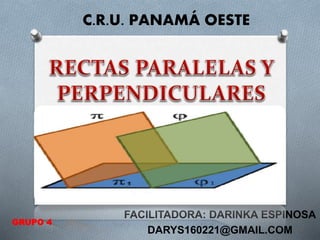 FACILITADORA: DARINKA ESPINOSA
DARYS160221@GMAIL.COM
GRUPO 4
C.R.U. PANAMÁ OESTE
 