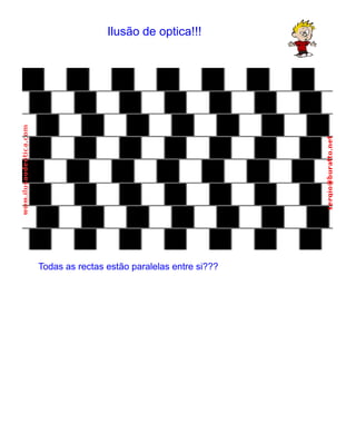 Ilusão de optica!!!Todas as rectas estão paralelas entre si???