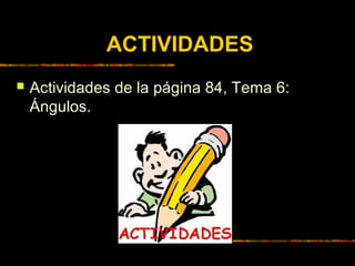 ACTIVIDADES


Actividades de la página 84, Tema 6:
Ángulos.

 