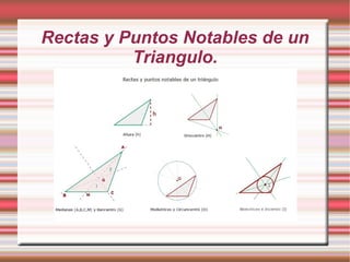 Rectas y Puntos Notables de un
          Triangulo.
 