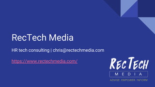 RecTech Media
HR tech consulting | chris@rectechmedia.com
https://www.rectechmedia.com/
 