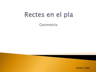 Geometria




            Xavier Vidal
 