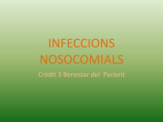 INFECCIONS
NOSOCOMIALS
Crèdit 3 Benestar del Pacient
 