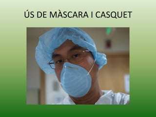 ÚS DE MÀSCARA I CASQUET
 