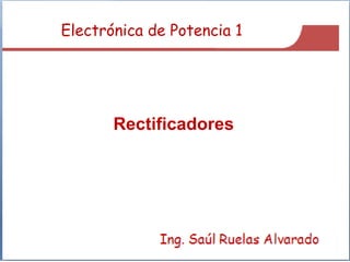 Rectificadores
Electrónica de Potencia 1
 