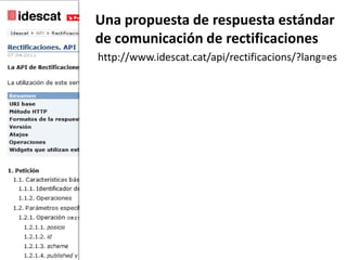 Una propuesta de respuestaestándarde comunicación de rectificacioneshttp://www.idescat.cat/api/rectificacions/?lang=es