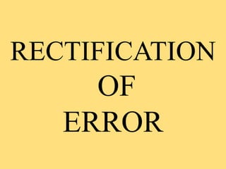 RECTIFICATION
OF
ERROR
 