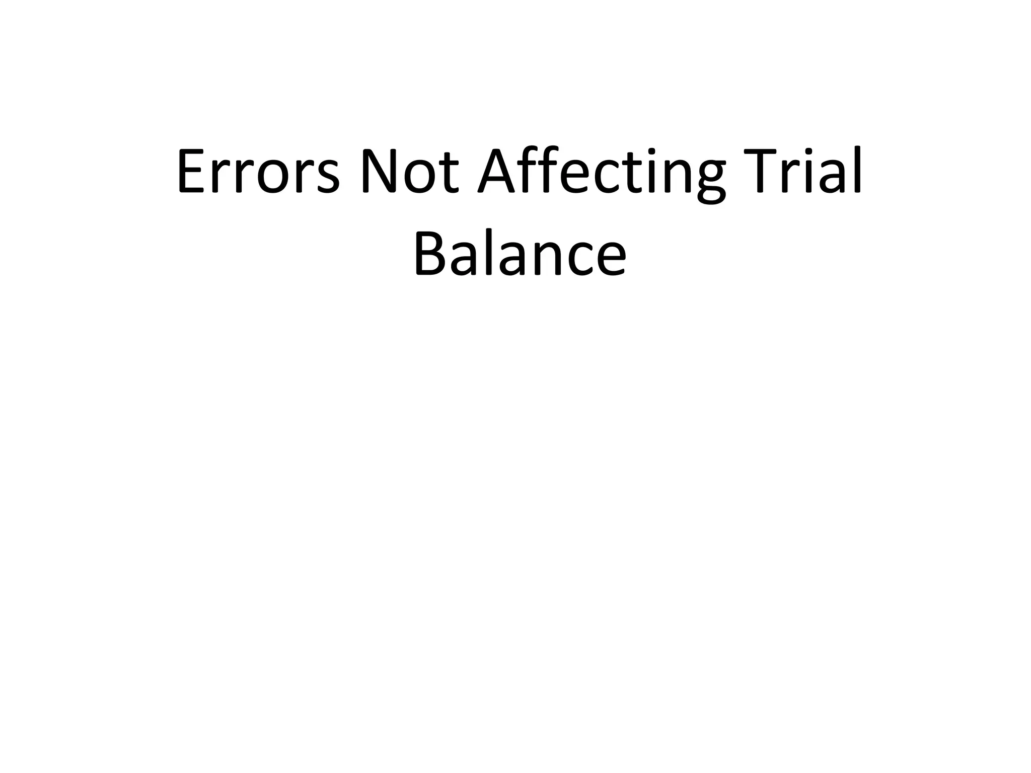 Errors Not Affecting Trial
Balance
 