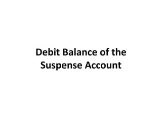 Debit Balance of the
Suspense Account
 