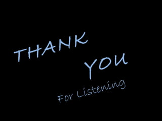 THANK
YOU
For Listening
 