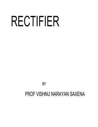 RECTIFIER

BY

PROF VISHNU NARAYAN SAXENA

 