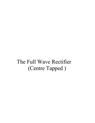 The Full Wave Rectifier
(Centre Tapped )

 