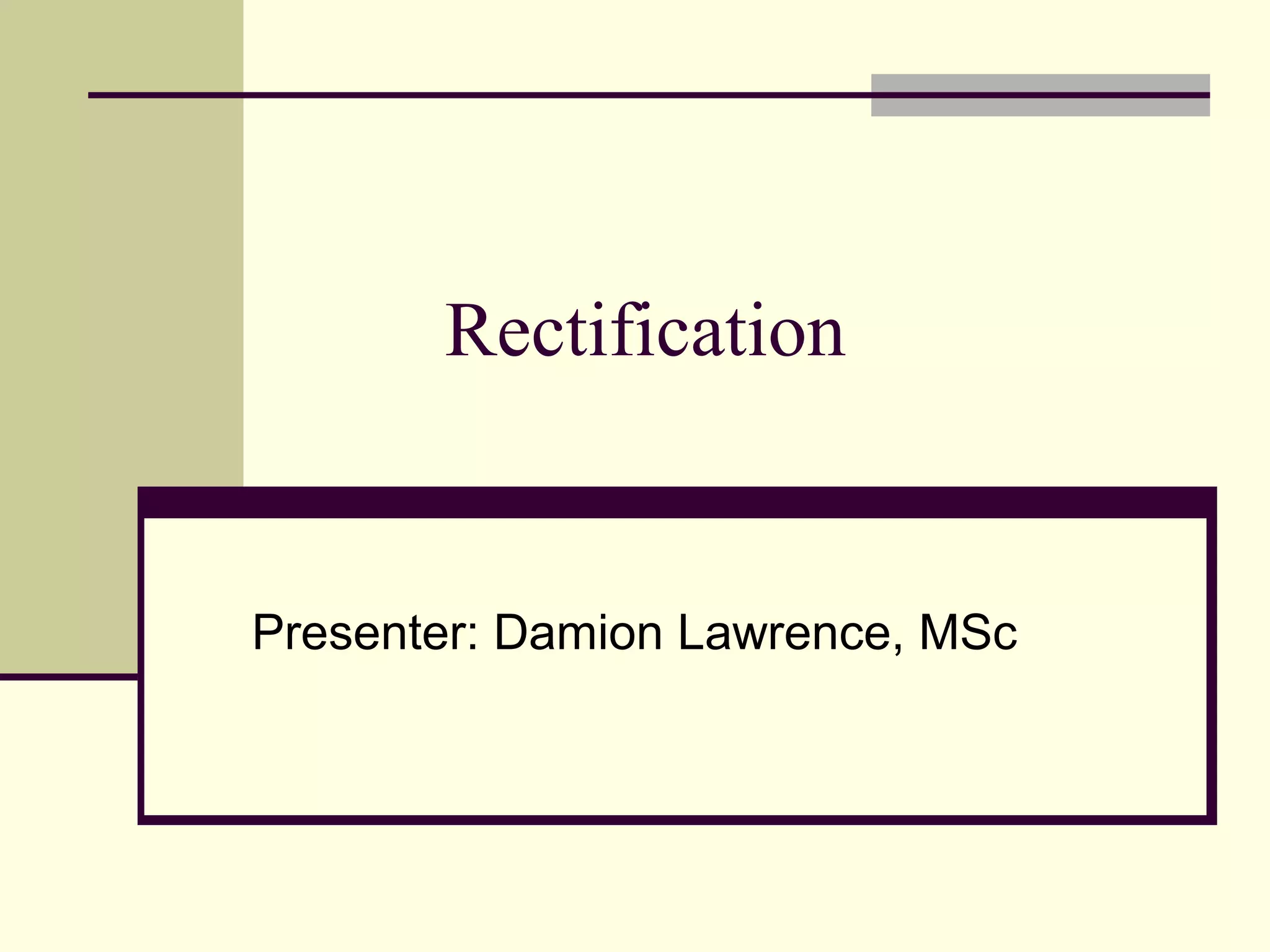 Rectification
Presenter: Damion Lawrence, MSc