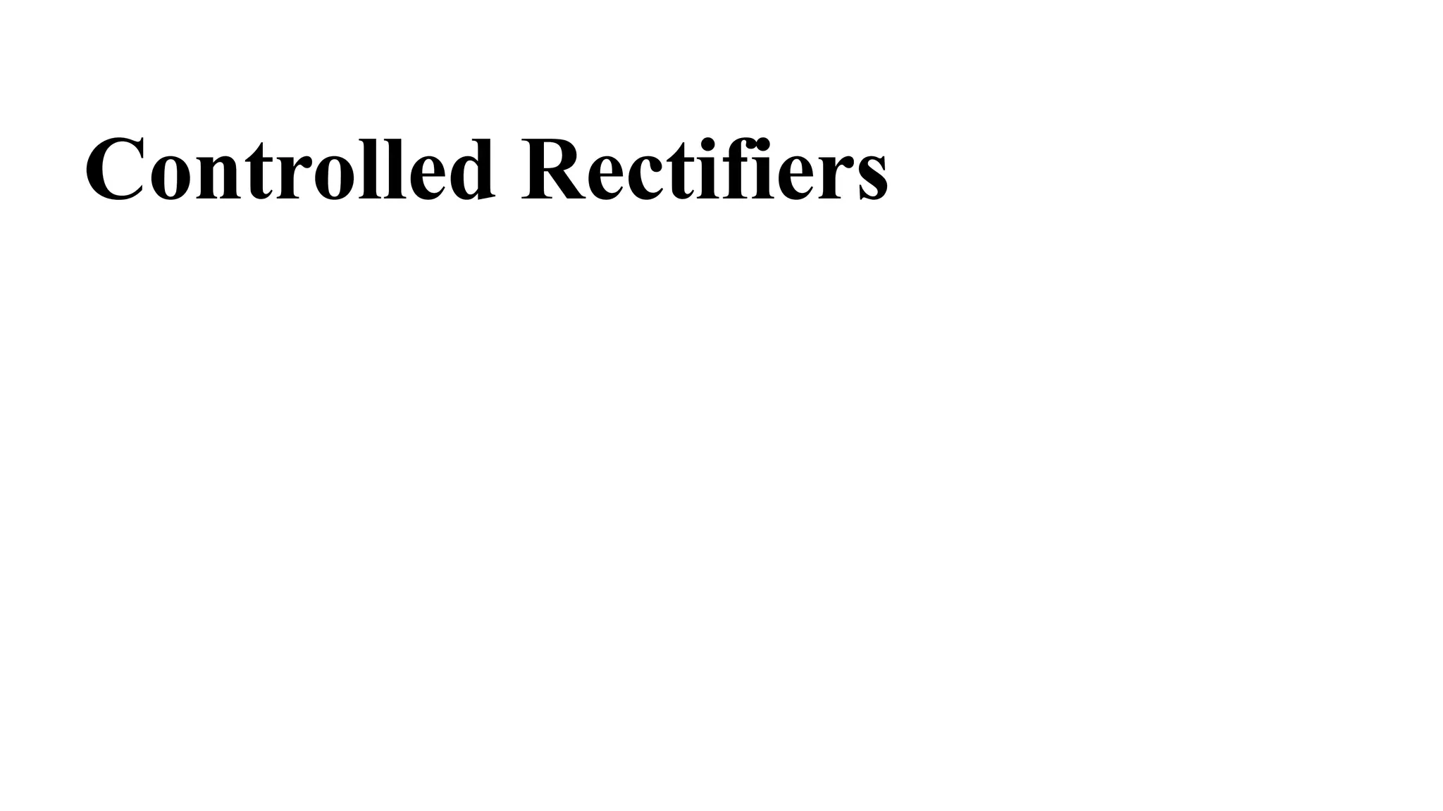 Controlled Rectifiers
 
