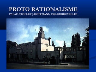 PROTO RATIONALISME
PALAIS STOCLET J.HOFFMANN 1905-1911BRUXELLES

 