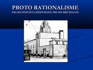 PROTO RATIONALISME
PALAIS STOCLET J.HOFFMANN 1905-1911 BRUXELLES

 