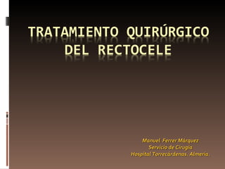 Manuel  Ferrer Márquez Servicio de Cirugía Hospital Torrecárdenas. Almería. 