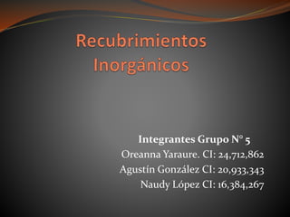 Integrantes Grupo N° 5
Oreanna Yaraure. CI: 24,712,862
Agustín González CI: 20,933,343
Naudy López CI: 16,384,267
 