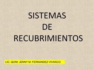 SISTEMAS  DE  RECUBRIMIENTOS LIC. QUIM. JENNY M. FERNANDEZ VIVANCO 