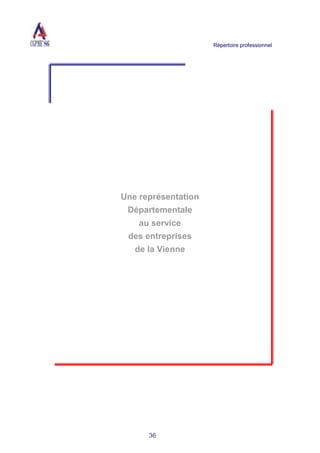 Répertoire professionnel
36
Une représentation
Départementale
au service
des entreprises
de la Vienne
 