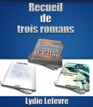 Recueil de trois romans par Lydie Lefèvre