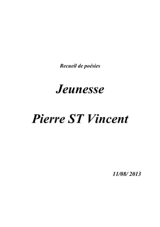 Recueil de poésies
Jeunesse
Pierre ST Vincent
11/08/ 2013
 