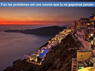 Fuir tes problèmes est une course que tu ne gagneras jamais.
 