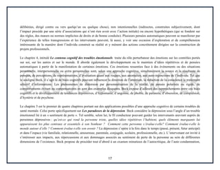 17
délibérées, dirigé contre ou vers quelqu’un ou quelque chose), non intentionnelles (indirectes, construites subjectivement, dont
l’impact procède par une série d’associations qui n’ont rien avoir avec l’action initiale) ou encore hypothétiques (qui se fondent sur
des règles, des mœurs ou normes implicites de droits et de bonne conduite). Plusieurs pensées automatiques peuvent se manifester par
l’expérience de telles transgressions et les intervenants peuvent, là aussi, y voir une occasion d’exploration et de compréhension
intéressante de la manière dont l’individu construit sa réalité et y mènent des actions concrètement dirigées sur la construction de
projets professionnels.
Le chapitre 4, intitulé Le contenu cognitif des troubles émotionnels traite du rôle perturbateur des émotions sur les contrôles portés
sur soi, sur les autres et sur le monde. Il aborde également le développement ou le maintien d’idées répétitives et de pensées
automatiques à partir de la manifestation de certaines émotions. Ces émotions ressenties face à des événements ou des situations
personnelle, interpersonnelle ou extra personnelles sont, selon une approche cognitive, simultanément la source et la résultante de
pensées, de perceptions, de représentations, d’évaluation quant aux risques, aux anomalies, aux auto-injonctions de l’individu. Tel que
le souligne Beck, il s’agit là de biais cognitifs pouvant influencer la direction de l’attention, la réduction de la conscience le traitement
sélectif d’informations. Les phénomènes de distorsion par personnalisation de la réalité, de pensée polarisée ou rigide, de
comportements évitant ou compensatoires en sont des exemples éloquents. Beck expose d’ailleurs des rapprochements entre ces biais
cognitifs et le développement de tendances dépressives, d’hypomanie, d’angoisse, de phobie, de paranoïa, d’obsession, de compulsion,
d’hystérie et de psychose.
Le chapitre 5 est le premier de quatre chapitres portant sur des applications possibles d’une approche cognitive de certains troubles de
santé mentale. Celui porte spécifiquement sur Les paradoxes de la dépression. Beck considère la dépression sous l’angle d’un trouble
émotionnel lié à un « sentiment de perte ». Tel semble, selon lui, le fil conducteur pouvant guider les intervenants œuvrant auprès de
personnes dépressives : qu’est-ce qui rend la personne triste, quelles idées répétitives l’habitent, quels éléments marquants lui
apparaissent les plus centraux et essentiels à son bonheur ? Comment cette personne s’évalue-t-elle? Comment évalue-t-elle le
monde autour d’elle ? Comment évalue-t-elle son avenir ? La dépression s’opère à la fois dans le temps (passé, présent, futur anticipé)
et dans l’espace (vie familiale, relationnelle, amoureuse, parentale, conjugale, scolaire, professionnelle, etc.). L’intervenant est invité à
s’intéresser aux impacts, aux répercussions et aux dommages associés au sentiment de perte de la personne au sein de différentes
dimensions de l’existence. Beck propose de procéder tout d’abord à un examen minutieux de l’autocritique, de l’auto condamnation,
 