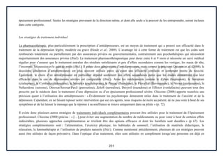 231
épuisement professionnel. Seules les stratégies provenant de la direction même, et dont elle seule a le pouvoir de les entreprendre, seront incluses
dans cette catégorie.
Les stratégies de traitement individuel
La pharmacothérapie, plus particulièrement la prescription d’antidépresseurs, est un moyen de traitement qui a prouvé son efficacité dans le
traitement de la dépression légère, modérée ou grave (Houle et al., 2009). L’avantage lié à cette forme de traitement est que les coûts sont
remboursés totalement ou partiellement par des assurances privées ou gouvernementales, contrairement aux psychothérapies qui nécessitent
majoritairement des assurances privées (Ibid.). Le traitement pharmacothérapeutique peut durer entre 6 et 9 mois et nécessite un suivi médical
régulier pour s’assurer que le traitement entraîne des résultats satisfaisants et peu d’effets secondaires comme les vertiges, les maux de tête,
l’insomnie, les nausées et le gain de poids (Ibid.). Il existe deux générations d’antidépresseurs, mais comme le précisent Qaseem et al. (2008), la
deuxième génération d’antidépresseurs est plus souvent utilisée parce qu’ayant une efficacité similaire et contenant moins de toxicité.
Également, le choix d’un antidépresseur en particulier dépend seulement des effets secondaires parce que les études démontrent que leur
efficacité dans le cas de dépressions sévères est comparable (Ibid.). Ainsi les médicaments comme le Zyban (bupropion), le Seropram
(citalopram), le Cymbalta (duloxetine), le Seroplex (escitalopram), le Prozac (fluoxétine), le Floxyfral (fluvoxamine), le Norset (mirtazapine), le
Nefazodone (serzone), Deroxat/Seroxat/Paxil (paroxetine), Zoloft (sertraline), Desyrel (trazadone) et Effexor (venlafaxine) peuvent tous être
prescrits par le médecin dans le traitement d’une dépression ou d’un épuisement professionnel sévère. Chicoine (2008) apporte toutefois une
précision quant à l’utilisation des antidépresseurs : « Évidemment les psychotropes demeurent utiles dans le traitement de l’anxiété et de la
dépression. Cependant, en ne faisant reposer notre intervention que sur ces agents, nous risquons de nuire au patient, de ne pas venir à bout de ses
symptômes et de lui laisser le message que la réponse à sa souffrance se trouve uniquement dans sa pilule » (p. 72).
Il existe donc plusieurs autres stratégies de traitements individuels complémentaires pouvant être utilisées pour le traitement de l’épuisement
professionnel. Chicoine (2008) précise : « […] pour éviter une augmentation du nombre de médicaments ou pour venir à bout de certains effets
indésirables, plusieurs approches complémentaires se révèlent être des options efficaces et dont les bienfaits sont durables » (p. 67). Les
stratégies complémentaires sont : l’alimentation, l’exercice physique, les habitudes de sommeil, l’utilisation de matériels didactiques, la
relaxation, la luminothérapie et l’utilisation de produits naturels (Ibid.). Comme mentionné précédemment, plusieurs de ces stratégies peuvent
aussi être utilisées de façon préventive. Dans l’optique d’un traitement, elles sont utilisées en complément lorsqu’une personne est déjà en
 