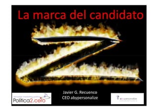 La marca del candidato




       Javier G. Recuenco
       CEO abypersonalize
 