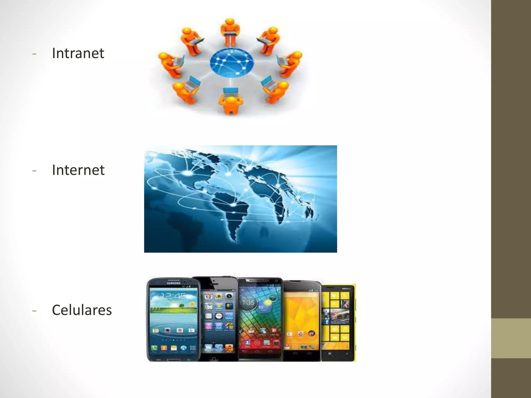 - Intranet
- Internet
- Celulares
 